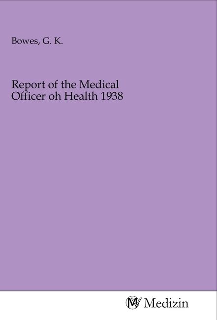 Produktbild: Report of the Medical Officer oh Health 1938
