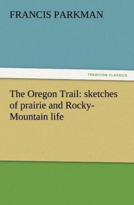 Produktbild: The Oregon Trail: sketches of prairie and Rocky-Mountain life