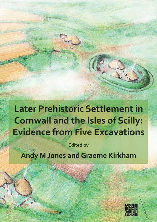 Produktbild: Later Prehistoric Settlement in Cornwall and the Isles of Scilly: Evidence from Five Excavations