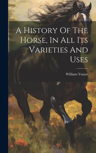 Produktbild: A History Of The Horse, In All Its Varieties And Uses