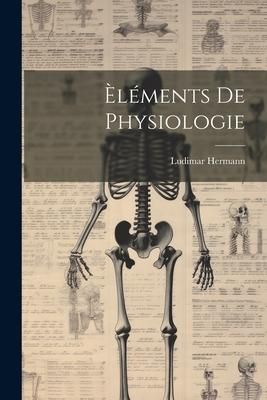 Produktbild: &Egrave;l&eacute;ments De Physiologie