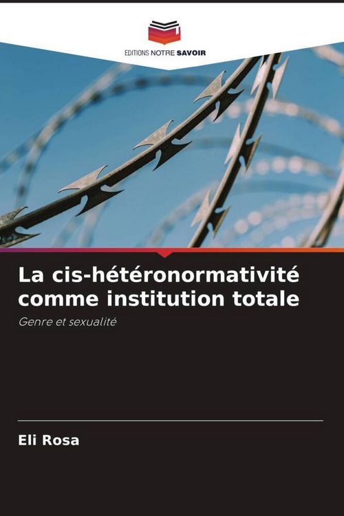 Produktbild: La cis-h&eacute;t&eacute;ronormativit&eacute; comme institution totale