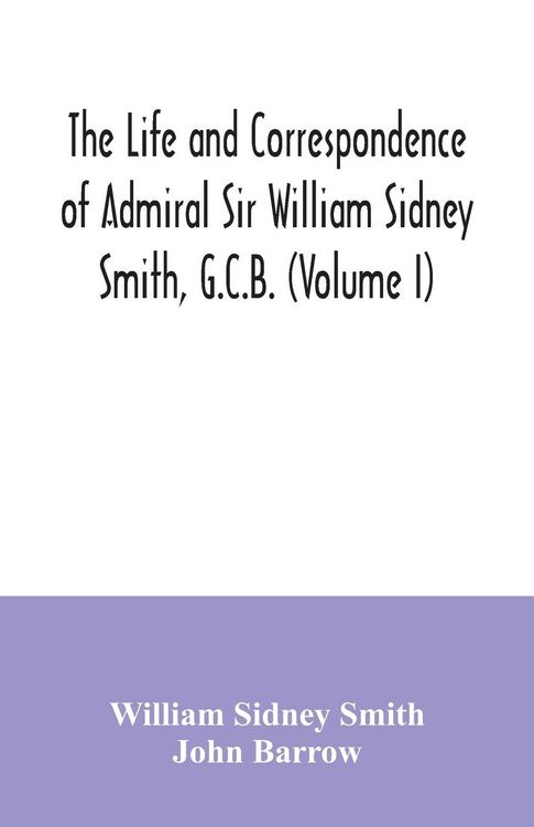 Produktbild: The life and correspondence of Admiral Sir William Sidney Smith, G.C.B. (Volume I)