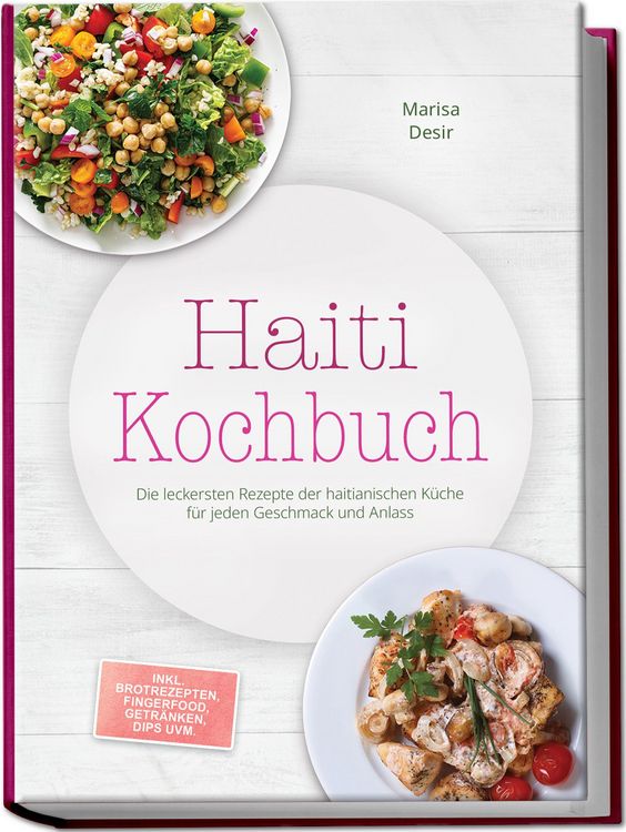 Produktbild: Haiti Kochbuch: Die leckersten Rezepte der haitianischen K&uuml;che f&uuml;r jeden Geschmack und Anlass - inkl. Brotrezepten, Fingerfood, Getr&auml;nken, Dips uvm.