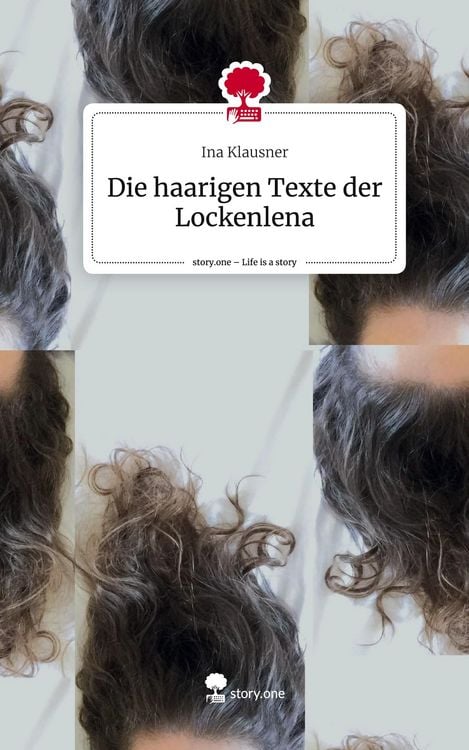 Produktbild: Die haarigen Texte der Lockenlena. Life is a Story - story.one