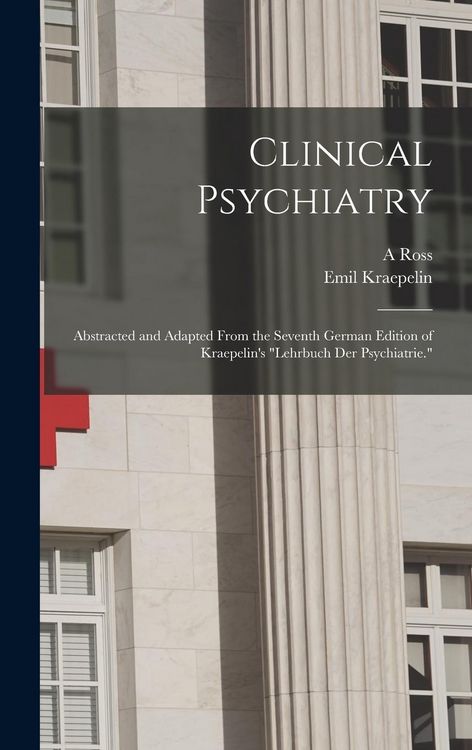 Produktbild: Clinical Psychiatry: Abstracted and Adapted From the Seventh German Edition of Kraepelin's "Lehrbuch der Psychiatrie."