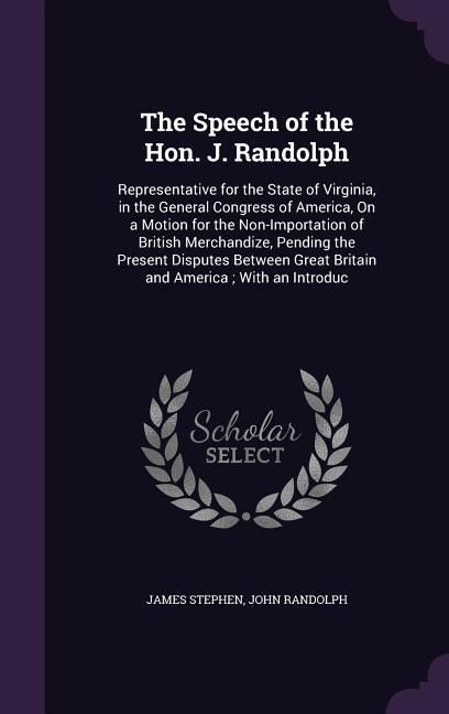 Produktbild: The Speech of the Hon. J. Randolph: Representative for the State of Virginia, in the General Congress of America, On a Motion for the Non-Importation