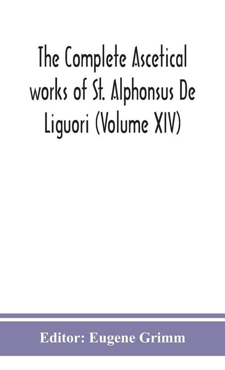 Produktbild: The Complete Ascetical Works Of St. Alphonsus De Liguori (Volume Xiv)