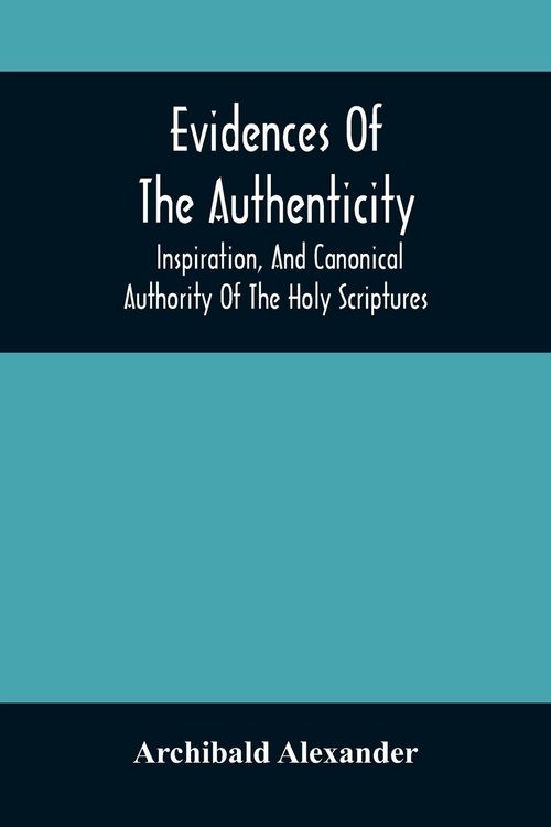 Produktbild: Evidences Of The Authenticity, Inspiration, And Canonical Authority Of The Holy Scriptures