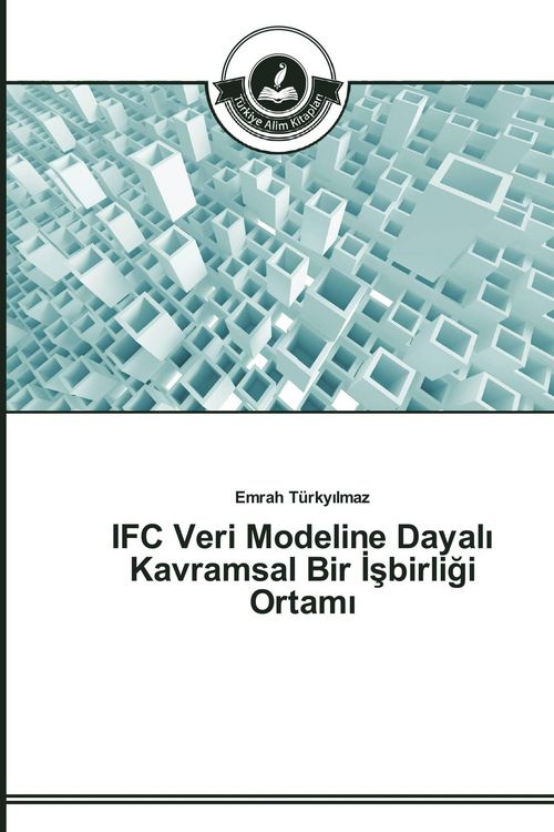 Produktbild: IFC Veri Modeline Dayal&iquest; Kavramsal Bir &iquest;&iquest;birli&iquest;i Ortam&iquest;