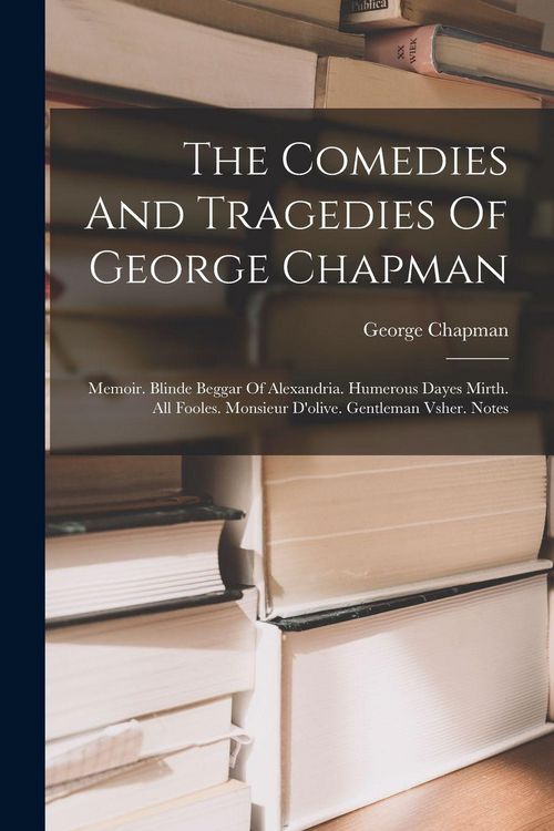 Produktbild: The Comedies And Tragedies Of George Chapman