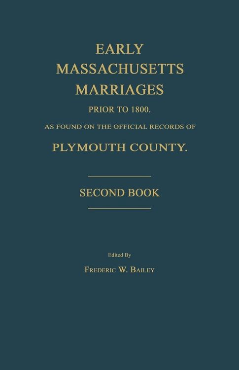 Produktbild: Early Massachusetts Marriages Prior to 1800, as Found on the Official Records of Plymouth County. Second Book