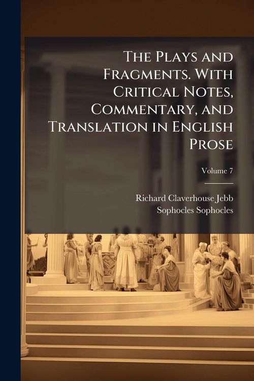 Produktbild: The Plays and Fragments. With Critical Notes, Commentary, and Translation in English Prose