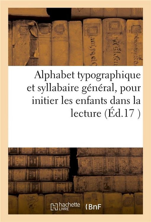 Produktbild: Alphabet Typographique Et Syllabaire G&eacute;n&eacute;ral: Pour Initier Les Enfants Dans La Lecture Du Fran&ccedil;ois Et Du Latin