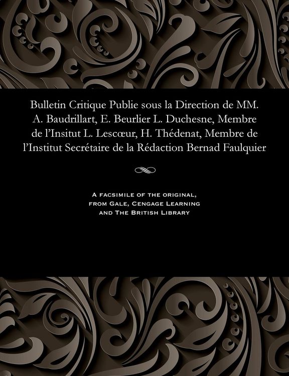 Produktbild: Bulletin Critique Publie Sous La Direction de MM. A. Baudrillart, E. Beurlier L. Duchesne, Membre de l'Insitut L. Lescoeur, H. Th&eacute;denat, Membre de l'I