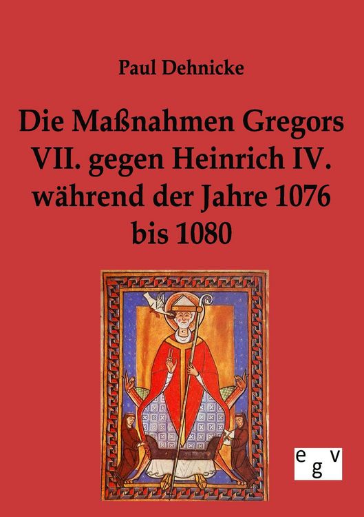 Produktbild: Die Ma&szlig;nahmen Gregors VII. gegen Heinrich IV. w&auml;hrend der Jahre 1076 bis 1080