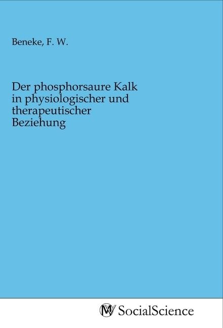 Produktbild: Der phosphorsaure Kalk in physiologischer und therapeutischer Beziehung