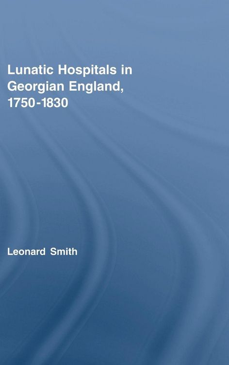 Produktbild: Lunatic Hospitals in Georgian England, 1750-1830