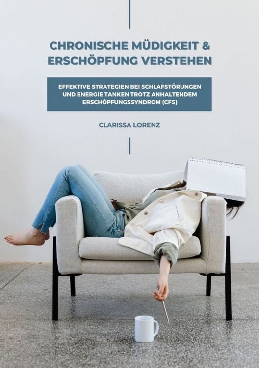Produktbild: Chronische M&uuml;digkeit und Ersch&ouml;pfung verstehen: Effektive Strategien bei Schlafst&ouml;rungen und Energie tanken trotz anhaltendem Ersch&ouml;pfungssyndrom (CFS