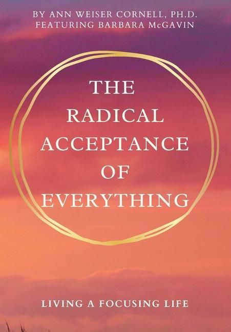 Produktbild: The Radical Acceptance of Everything: Living a Focusing Life