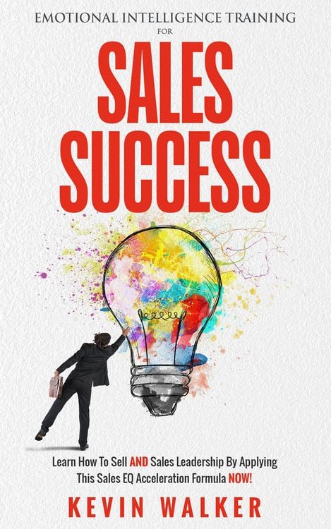 Produktbild: Emotional Intelligence Training for Sales Success: Learn How to Sell AND Sales Leadership by Applying This Sales EQ Acceleration Formula NOW