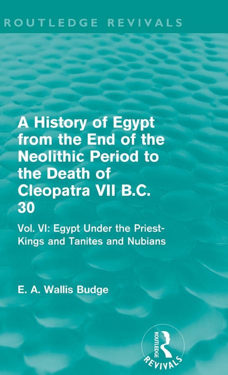 Produktbild: A History of Egypt from the End of the Neolithic Period to the Death of Cleopatra VII B.C. 30 (Routledge Revivals)