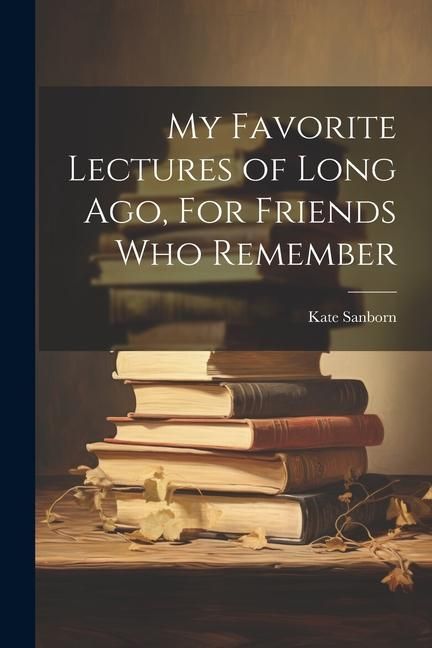 Produktbild: My Favorite Lectures of Long Ago, For Friends Who Remember