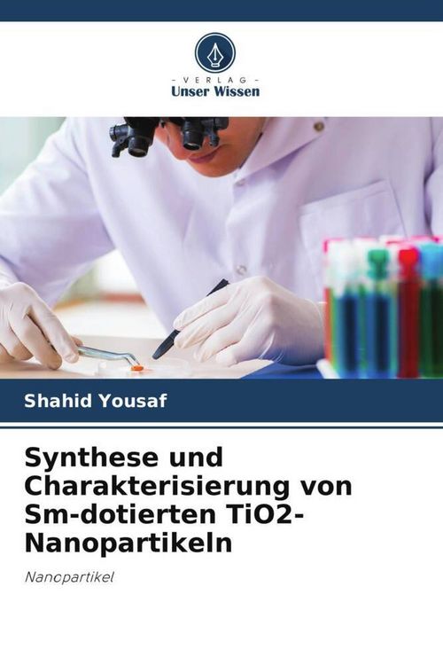 Produktbild: Synthese und Charakterisierung von Sm-dotierten TiO2-Nanopartikeln