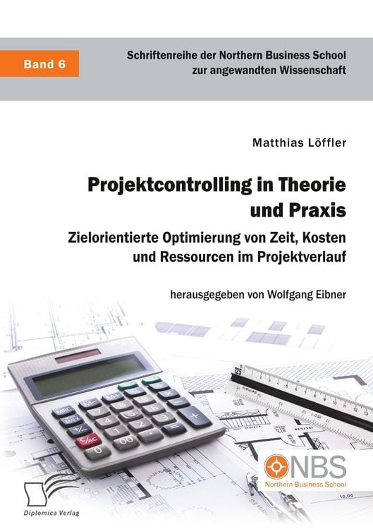 Produktbild: Projektcontrolling in Theorie und Praxis. Zielorientierte Optimierung von Zeit, Kosten und Ressourcen im Projektverlauf