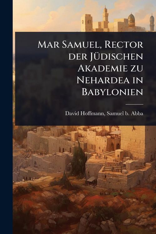 Produktbild: Mar Samuel, Rector der J&Atilde;1/4dischen Akademie zu Nehardea in Babylonien