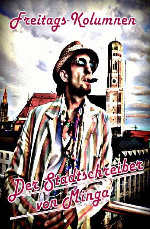 Produktbild: Der Stadtschreiber von Minga / Freitags-Kolumnen