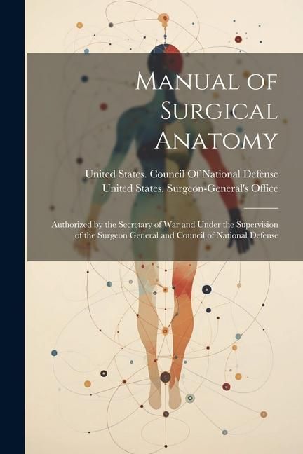 Produktbild: Manual of Surgical Anatomy: Authorized by the Secretary of War and Under the Supervision of the Surgeon General and Council of National Defense