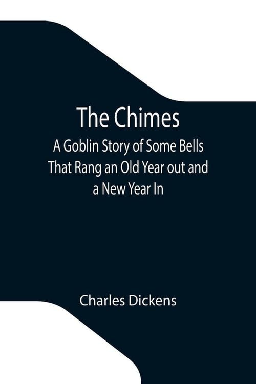 Produktbild: The Chimes; A Goblin Story of Some Bells That Rang an Old Year out and a New Year In