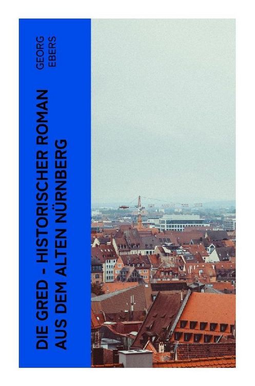 Produktbild: Die Gred - Historischer Roman aus dem alten N&uuml;rnberg