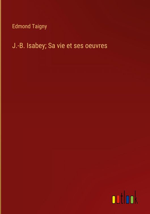 Produktbild: J.-B. Isabey; Sa vie et ses oeuvres