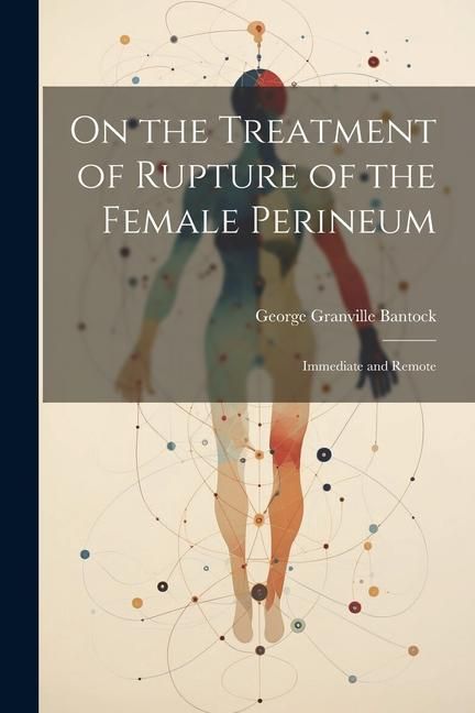 Produktbild: On the Treatment of Rupture of the Female Perineum: Immediate and Remote