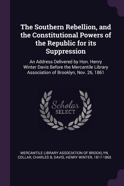 Produktbild: The Southern Rebellion, and the Constitutional Powers of the Republic for its Suppression