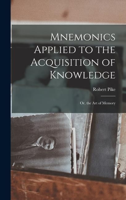 Produktbild: Mnemonics Applied to the Acquisition of Knowledge: Or, the Art of Memory