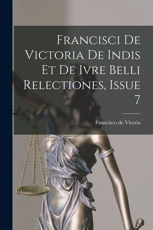 Produktbild: Francisci De Victoria De Indis Et De Ivre Belli Relectiones, Issue 7