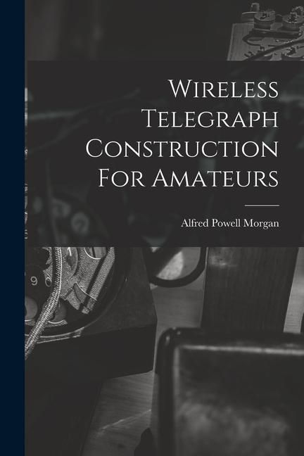 Produktbild: Wireless Telegraph Construction For Amateurs