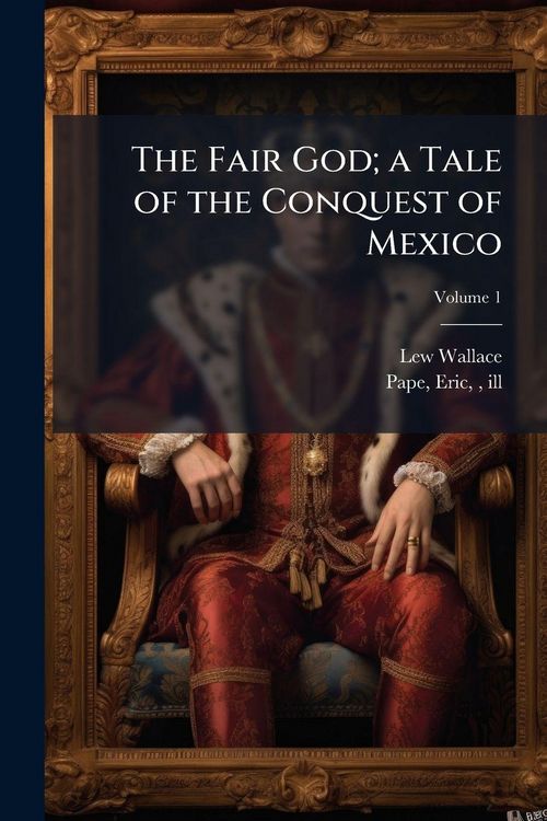 Produktbild: The Fair God; a Tale of the Conquest of Mexico