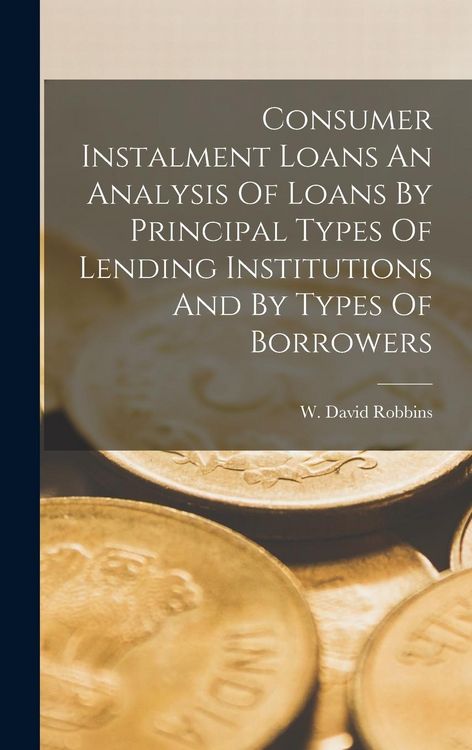 Produktbild: Consumer Instalment Loans An Analysis Of Loans By Principal Types Of Lending Institutions And By Types Of Borrowers