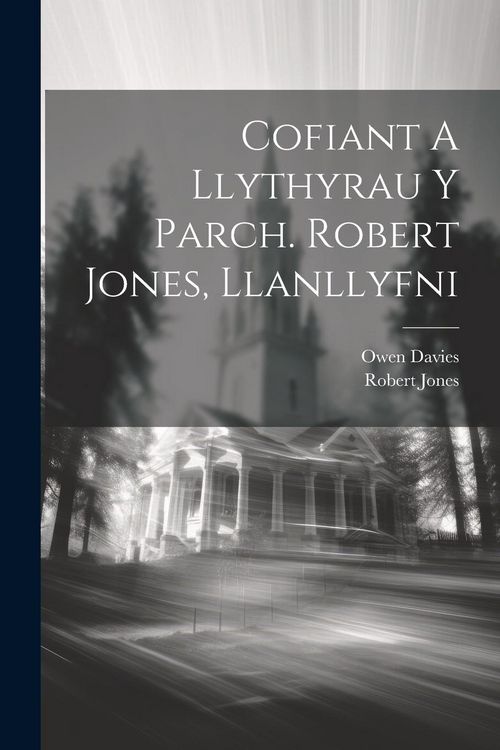 Produktbild: Cofiant A Llythyrau Y Parch. Robert Jones, Llanllyfni