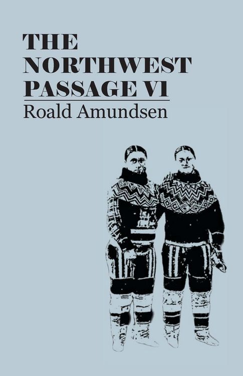 Produktbild: The North West Passage V1: Being the Record of a Voyage of Exploration of the Ship Gjoa, 1903-1907 (1908)