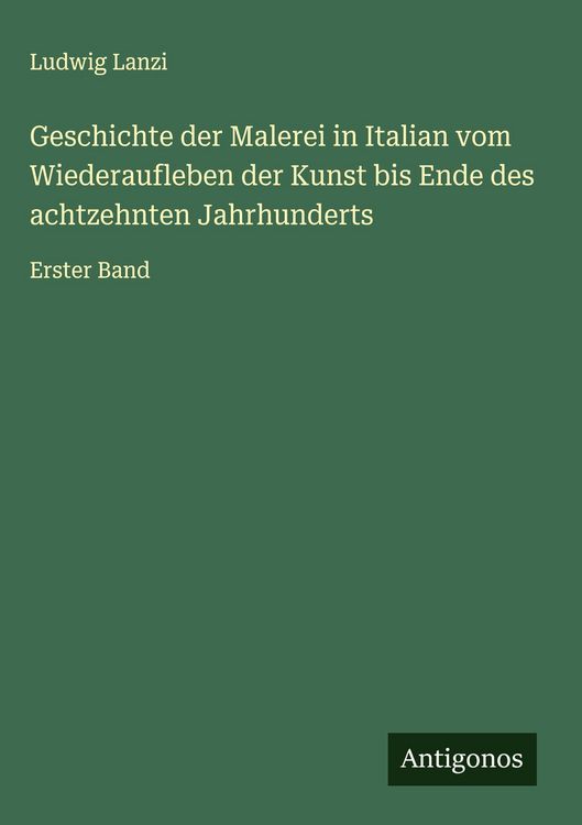 Produktbild: Geschichte der Malerei in Italian vom Wiederaufleben der Kunst bis Ende des achtzehnten Jahrhunderts