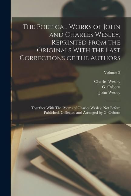 Produktbild: The Poetical Works of John and Charles Wesley, Reprinted From the Originals With the Last Corrections of the Authors; Together With The Poems of Charl