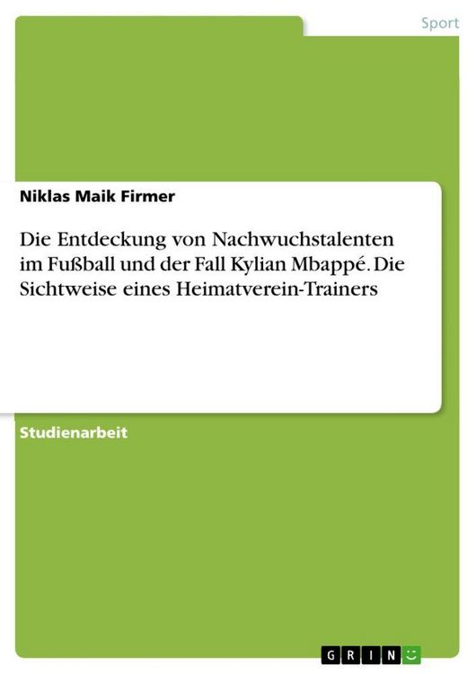 Produktbild: Die Entdeckung von Nachwuchstalenten im Fu&szlig;ball und der Fall Kylian Mbapp&eacute;. Die Sichtweise eines Heimatverein-Trainers