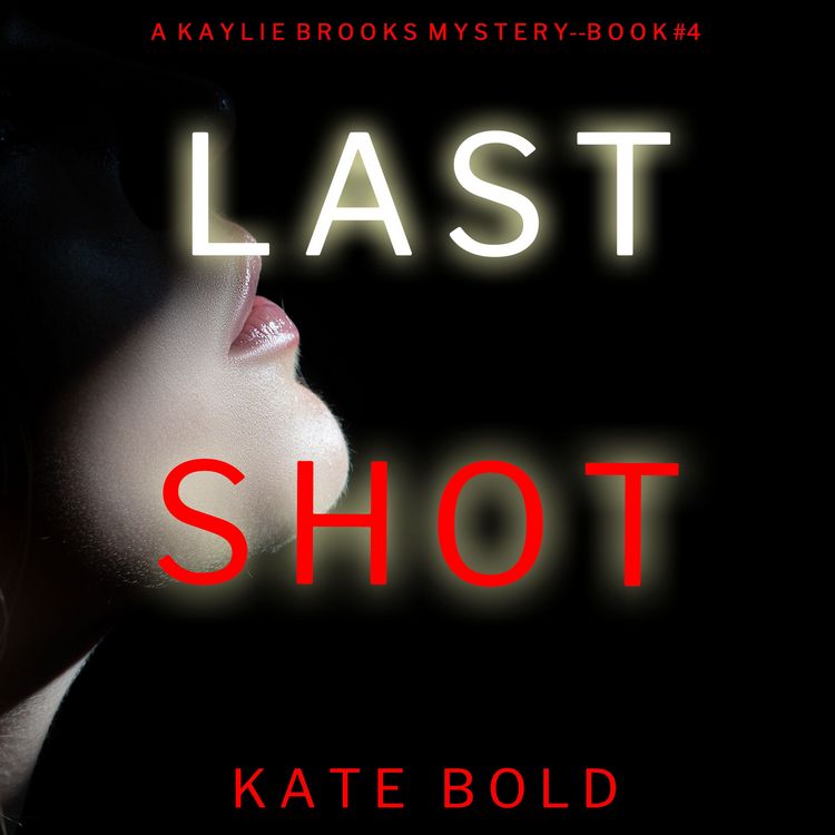 Produktbild: Last Shot (A Kaylie Brooks Psychological Suspense Thriller&mdash;Book 4)