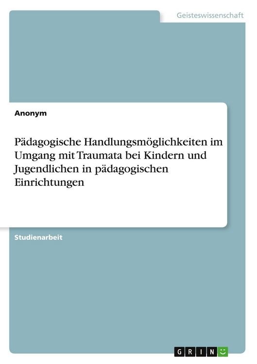 Produktbild: P&auml;dagogische Handlungsm&ouml;glichkeiten im Umgang mit Traumata bei Kindern und Jugendlichen in p&auml;dagogischen Einrichtungen