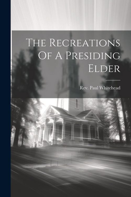 Produktbild: The Recreations Of A Presiding Elder
